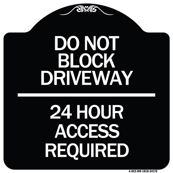 Do Not Block Driveway 24 Hour Access Required Heavy-Gauge Aluminum Sign, 18" H, BW-1818-24178